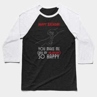 Happy Birthday You Make Me And My Vajayjay So Happy Baseball T-Shirt